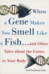 When a Gene Makes You Smell Like a Fish: …and Other Amazing Tales about the Genes in Your Body