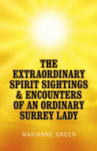 Extraordinary Spirit Sightings & Encounters of an Ordinary Surrey Lady