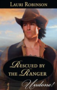Rescued by the Ranger (Mills & Boon Historical Undone) (Stetsons & Scandals, Book 2)