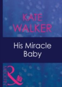 His Miracle Baby (Mills & Boon Modern) (Passion, Book 18)