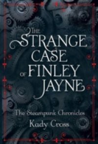 Strange Case of Finley Jayne (The Steampunk Chronicles – short story prequel)