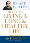Dr. Art Hister's Guide To Living a Long and Healthy Life