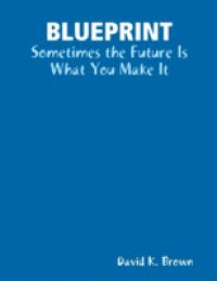 Blueprint – Sometimes the Future Is What You Make It