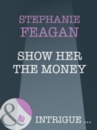 Show Her the Money (Mills & Boon Intrigue)