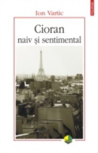 Cioran naiv si sentimental (Romanian edition)
