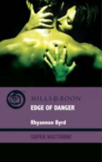 Edge of Danger (Mills & Boon Nocturne) (Primal Instinct, Book 3)