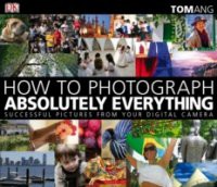 How to Photograph Absolutely Everything