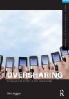 Oversharing: Presentations of Self in the Internet Age