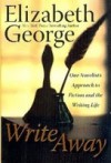 Write Away: One Novelist's Approach To Fiction and the Writing Life