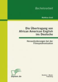 Die Ubertragung von African American English ins Deutsche: Herausforderungen bei der Filmsynchronisation