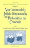 NON-COMMUTATIVITY, INFINITE-DIMENSIONALITY AND PROBABILITY AT THE CROSSROADS, PROCS OF THE RIMS WORKSHOP ON INFINITE-DIMENSIONAL ANALYSIS AND QUANTUM PROBABILITY