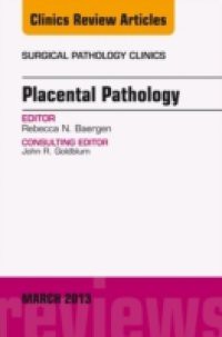 Placental Pathology, An Issue of Surgical Pathology Clinics,