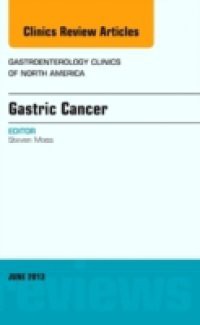 Gastric Cancer, An Issue of Gastroenterology Clinics,