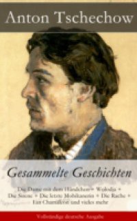 Anton Tschechow: Gesammelte Geschichten – Vollstandige deutsche Ausgabe