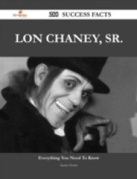 Lon Chaney, Sr. 288 Success Facts – Everything you need to know about Lon Chaney, Sr.