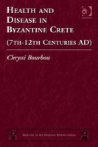 Health and Disease in Byzantine Crete (7th-12th centuries AD)