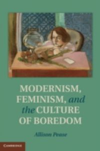 Modernism, Feminism and the Culture of Boredom