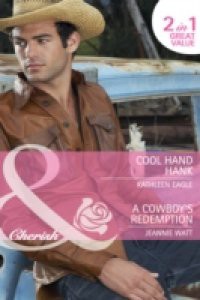 Cool Hand Hank / A Cowboy's Redemption: Cool Hand Hank / A Cowboy's Redemption (Mills & Boon Cherish)