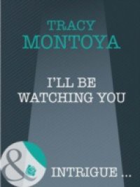 I'll Be Watching You (Mills & Boon Intrigue)