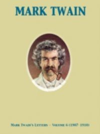 Mark Twain's Letters – Volume 6 (1907-1910)
