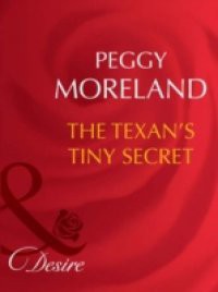 Texan's Tiny Secret (Mills & Boon Desire)