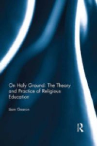 On Holy Ground: The Theory and Practice of Religious Education