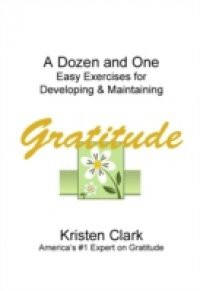 Dozen and One Easy Exercises for Developing & Maintaining Gratitude