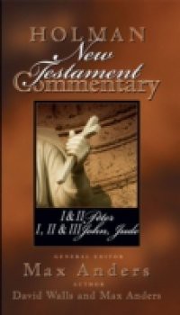 Holman New Testament Commentary – 1 & 2 Peter, 1 2 & 3 John and Jude