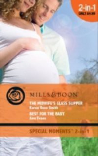 Midwife's Glass Slipper / Best For the Baby: The Midwife's Glass Slipper / Best For the Baby (Mills & Boon Cherish) (The Baby Experts, Book 2)