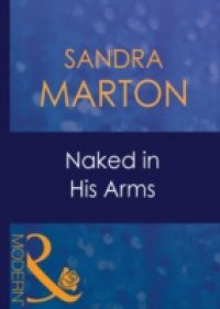 Naked in His Arms (Mills & Boon Modern) (Uncut, Book 7)
