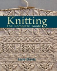 Knitting -The Complete Guide