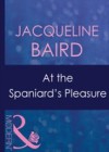 At the Spaniard's Pleasure (Mills & Boon Modern)