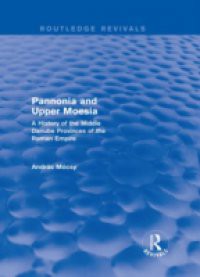 Pannonia and Upper Moesia (Routledge Revivals)