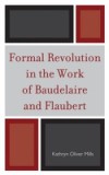 Formal Revolution in the Work of Baudelaire and Flaubert