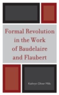 Formal Revolution in the Work of Baudelaire and Flaubert