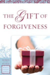 Gift of Forgiveness (Women of the Word Bible Study Series)