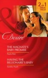 Magnate's Baby Promise / Having the Billionaire's Baby: The Magnate's Baby Promise / Having the Billionaire's Baby (Mills & Boon Desire)