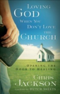 Loving God When You Don't Love the Church