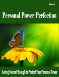 Personal Power Perfection – Loving Yourself Enough to Protect Your Personal Power