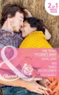 Texas Tycoon's Baby / His Texas Wildflower: The Texas Tycoon's Baby / His Texas Wildflower (Mills & Boon Cherish) (Billionaire Cowboys, Inc., Book 3)