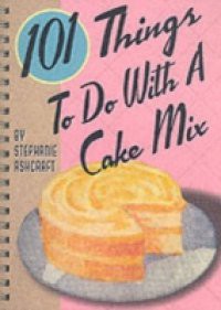 101 Things to Do with a Cake Mix