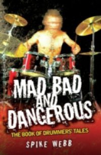 Mad, Bad and Dangerous – The Book of Drummers' Tales