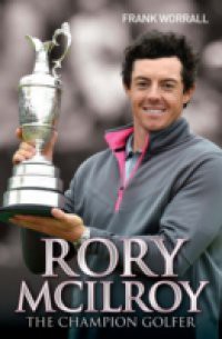 Rory McIlroy – The Champion Golfer