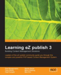 Learning eZ publish 3 : Building content management solutions