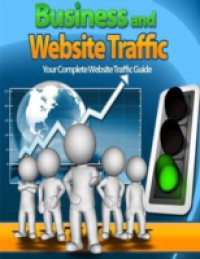 Business and Website Traffic – Your Complete Website Traffic Guide