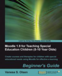 Moodle 1.9 for Teaching Special Education Children (5-10 Year Olds) Beginner's Guide