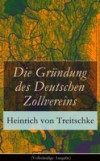 Die Grundung des Deutschen Zollvereins (Vollstandige Ausgabe)