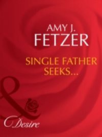 Single Father Seeks… (Mills & Boon Desire) (Wife, Inc., Book 3)