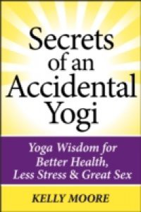 Secrets of An Accidental Yogi