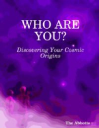 Who Are You? : Discovering Your Cosmic Origins